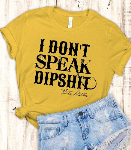 I Don't Speak Dipshit T-Shirt